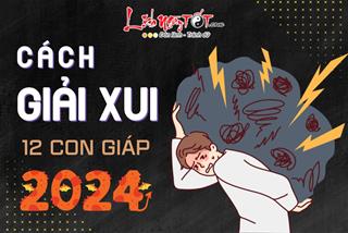 Hướng dẫn giải XUI cho 12 con giáp năm 2024: Hóa giải mọi nguy cơ, cuộc đời lên hương