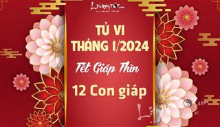 Tử vi tháng 1/2024 của 12 con giáp âm lịch: Tuổi nào hốt LỘC đầu năm?