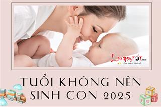 Tuổi nào không nên sinh con năm 2025 để tránh gia đình bất hòa, vận trình tụt dốc?