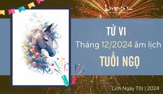 Tử vi tháng 12/2024 tuổi Ngọ âm lịch: Nhiều thay đổi khó lường, kế hoạch bị gián đoạn