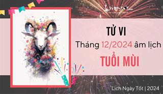 Tử vi tháng 12/2024 tuổi Mùi âm lịch: Biến động khó nắm bắt, tiềm tàng họa tiểu nhân