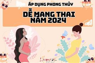 Áp dụng ngay những biện pháp phong thủy này để dễ mang thai, đón tin mừng năm 2024