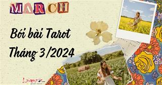 Bói bài Tarot tháng 3/2024 cho 12 cung hoàng đạo: Ai sẽ BẬT lên?