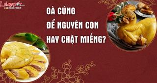 GÀ CÚNG nên để nguyên con hay chặt miếng? Có 1 lưu ý mà nhiều người vẫn chưa biết!