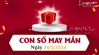 Con số may mắn hôm nay 24/3/2024 theo tuổi ăn LỘC vàng son