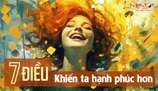 Ngày Quốc tế Hạnh phúc 20/3: 7 điều đơn giản được khoa học chứng minh khiến ta hạnh phúc hơn trong mọi phút giây!