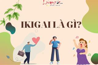 IKIGAI là gì? Đi tìm lý do để bạn luôn cảm thấy hạnh phúc mỗi khi thức giấc