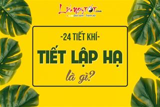 Tiết Lập Hạ là gì, rơi vào thời điểm nào, đánh dấu bước ngoặt lớn gì trong năm?