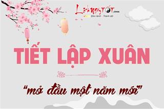 Tiết Lập Xuân - Tiết khí mở đầu một năm, khởi đầu của những thăng hoa và sự đổi mới