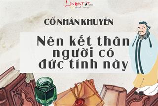 Cố nhân khuyên: Nhất định phải tìm cách kết thân người có đức tính vô cùng đáng quý này