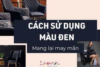 Đừng nghĩ đen là xui xẻo, đây là cách sử dụng màu đen thu hút vận may, nghênh đón tài lộc vào nhà