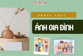 Ảnh gia đình trong phong thủy không cẩn thận có thể làm sa sút tài lộc, sức khỏe