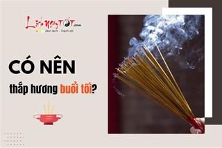 Có nên thắp hương vào buổi tối không? Đâu là thời điểm VÀNG thắp hương để cầu PHÚC cho cả gia đình?