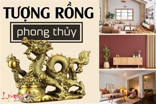 TƯỢNG RỒNG PHONG THỦY: Bài trí đúng để nâng tầm quyền lực và sự thịnh vượng