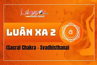 Luân xa 2 là gì? Cách khai mở và chữa lành Luân xa 2 cho cuộc sống đầy sung mãn