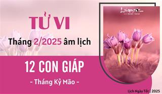 Tử vi tháng 2/2025 của 12 con giáp âm lịch: Ai đổi đời trong tháng mới?