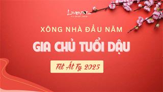 Xem tuổi xông nhà năm 2025 cho gia chủ tuổi Dậu ĐẠI PHÁT tiền tài, sống thời HOÀNG KIM