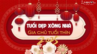 Xem tuổi xông nhà năm 2025 cho gia chủ tuổi Thìn đạt đỉnh cao sự nghiệp, tiền của ăm ắp đầy nhà