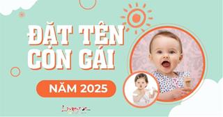 Đặt tên con gái năm 2025 vừa hay vừa cho con cuộc sống sung sướng, không bộn bề lo toan