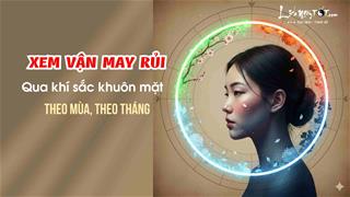 Thuật bí truyền cổ xưa: Xem vận mệnh chỉ qua khí sắc khuôn mặt - Dự đoán may rủi từ Xuân sang Đông và 12 tháng chi tiết
