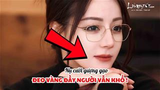 Phụ nữ có nét tướng này dù đeo vàng đầy người vẫn khổ - Có phải là dấu hiệu dần CẠN phước?