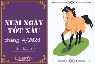 Xem ngày tốt xấu tháng 4 năm 2026 chọn ra ngày HỐT mọi may mắn của thiên hạ