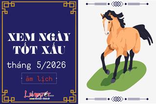 Xem ngày tốt xấu tháng 5 năm 2026 khởi SỰ hanh thông, AN nhàn thụ lộc ngày đẹp
