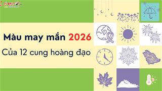 MÀU sắc may mắn năm 2026 của 12 chòm sao thu hút TÌNH TIỀN cực tốt