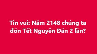 Dân mạng xôn xao: Năm 2148 chúng ta đón Tết Nguyên Đán 2 lần?