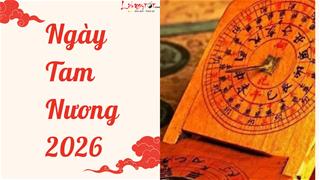 Xem lịch các ngày Tam Nương 2026 - Nên làm gì? Tránh HẠN ra sao? Hóa giải ngày xấu bằng cách nào?