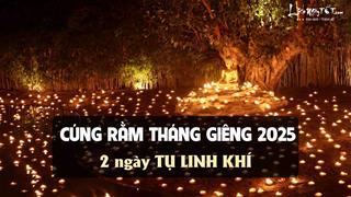 Rằm tháng Giêng 2025 nhằm 2 ngày tụ LINH KHÍ này mà cúng, dễ nghênh đón PHƯỚC lành may mắn quanh năm