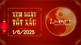 Xem ngày tốt xấu 1/6/2025 - Âm lịch hôm nay 6/5 năm Ất Tỵ