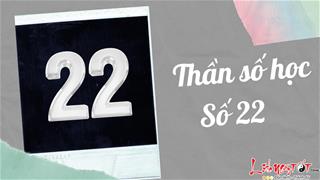 Thần số học Số 22 - Khám phá con số tư duy thiên tài, giỏi nhưng tốt bụng