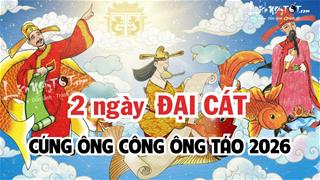 Chuyên gia khuyên: Cúng ông Công ông Táo 2026 cứ nhằm đúng 2 ngày ĐẠI CÁT này mà cúng, cả năm tới ắt hanh thông đủ đường