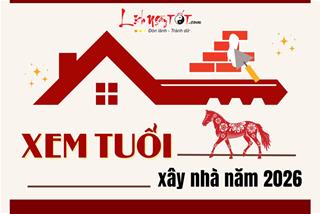 XEM TUỔI xây nhà năm 2026: Tuổi nào ĐẸP nhất, xây nhà đại cát – đại lợi, tuổi nào nên TRÁNH?