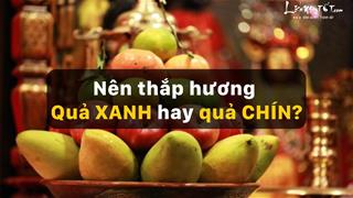 Giải đáp từ chuyên gia văn hóa: Tết Bính Ngọ nên thắp hương quả xanh hay quả chín? Điều rất nhiều người lầm tưởng!