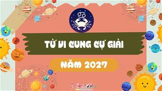 Tử vi cung Cự Giải năm 2027: Cuộc sống biến động hãy sẵn lòng đối mặt vì đây là lúc tự tái tạo bản thân