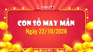 Con số may mắn hôm nay 22/10/2026 theo năm sinh chốt hũ MAY mắn lớn