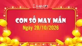 Con số may mắn hôm nay 28/10/2026 theo tuổi: Con số đơn giản nhưng thu hút vận may bất ngờ