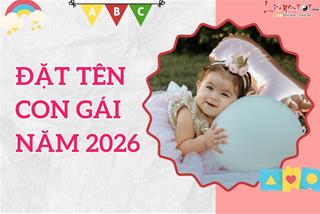 GỢI Ý cách đặt tên con gái năm 2026 tuổi Bính Ngọ - Tên VẬN vào người, tên hay cả đời may mắn, giàu sang