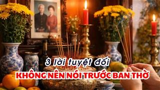 Mùng 1 ngày Rằm thắp hương nhất định phải nhớ: 3 lời tuyệt đối ĐỪNG NÓI kẻo HAO PHƯỚC cả nhà!