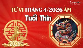 Tử vi tháng 4/2026 tuổi Thìn âm lịch: Ăn nên làm ra, để ý sức khỏe