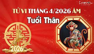 Tử vi tháng 4/2026 tuổi Thân âm lịch: Có thờ có thiêng, gia tiên hỗ trợ