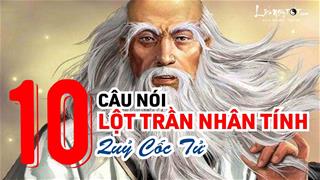 Quỷ Cốc Tử: 10 câu nói lột trần nhân tính, câu nào cũng thấu tận tâm can! May cho ai đọc được, tránh phải trả giá đắt!