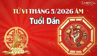 Tử vi tháng 5/2026 tuổi Dần âm lịch: Có nhiều thăng trầm nhưng có nhiều thay đổi tích cực