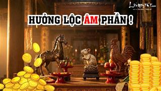Từ nay tới cuối năm hưởng lộc ÂM phần rất dày, 3 tuổi được gia tiên độ trì khơi thông nguồn TIỀN, làm gì cũng TRÚNG lớn