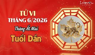 Tử vi tháng 6/2026 tuổi Dần âm lịch: Chương mới đầy hứa hẹn nhưng cũng không ít thách thức
