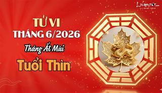 Tử vi tháng 6/2026 tuổi Thìn âm lịch: Làm nhiều hưởng nhiều, càng chăm chỉ càng dồi dào