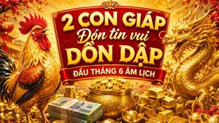 Ngay đầu tháng 6 âm đón tin vui dồn dập về công việc và tiền bạc, 2 con giáp này bất ngờ được xướng tên!