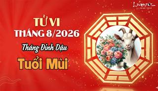 Tử vi tháng 8/2026 tuổi Mùi âm lịch: Cuộc sống sôi nổi, có nhiều thành tựu